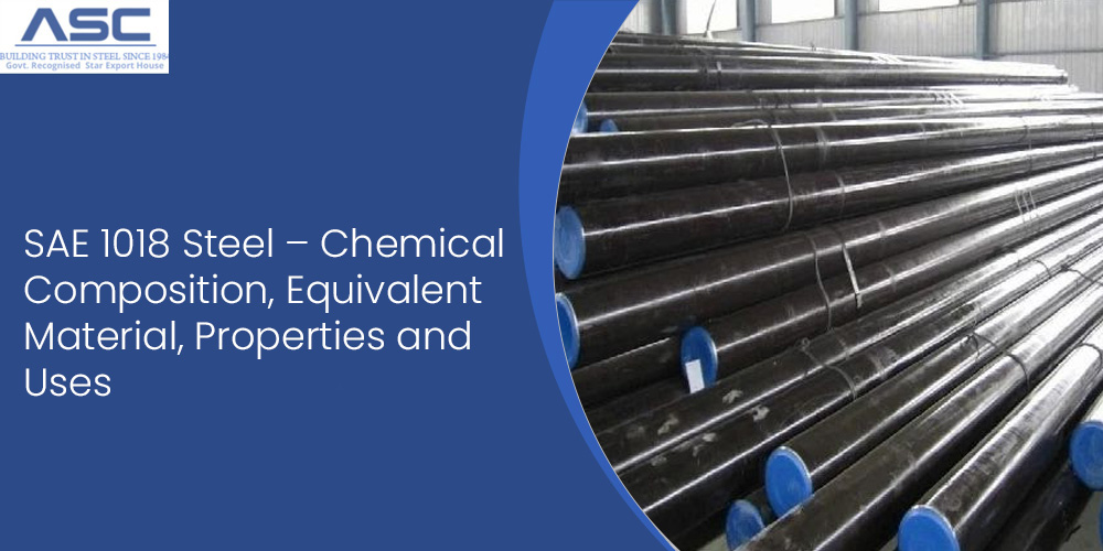 SAE 1018 Steel – Chemical Composition, Equivalent Material, Properties and Uses