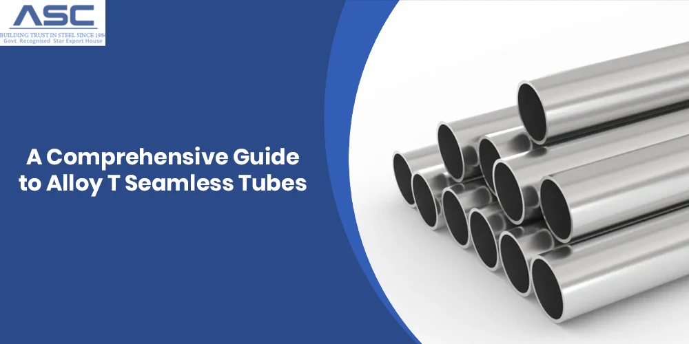 A Comprehensive Guide to Alloy T Seamless Tubes
