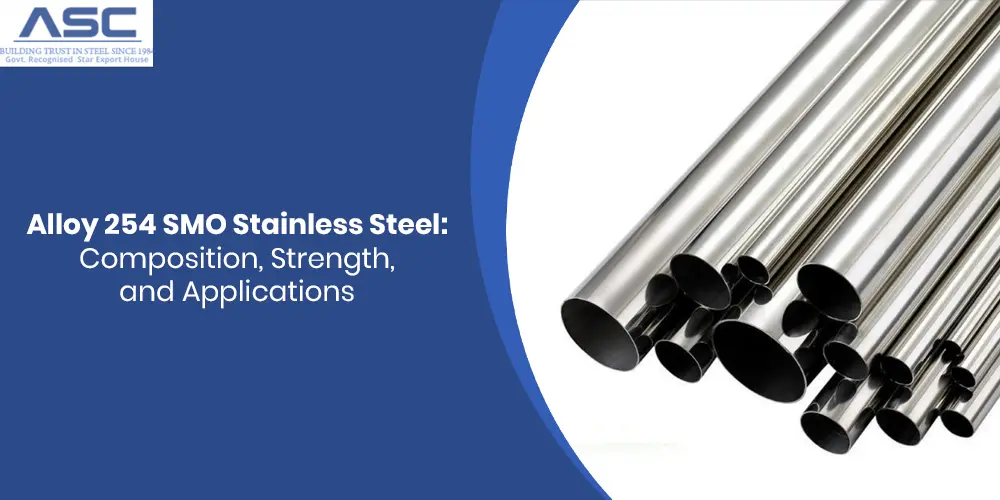 Alloy 254 SMO Stainless Steel: Composition, Strength, and Applications