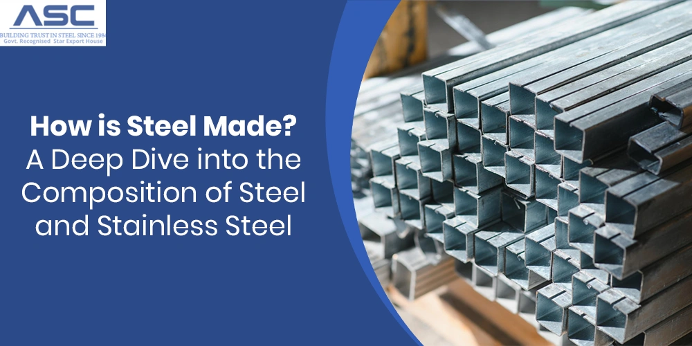 How is Steel Made? A Deep Dive into the Composition of Steel and Stainless Steel