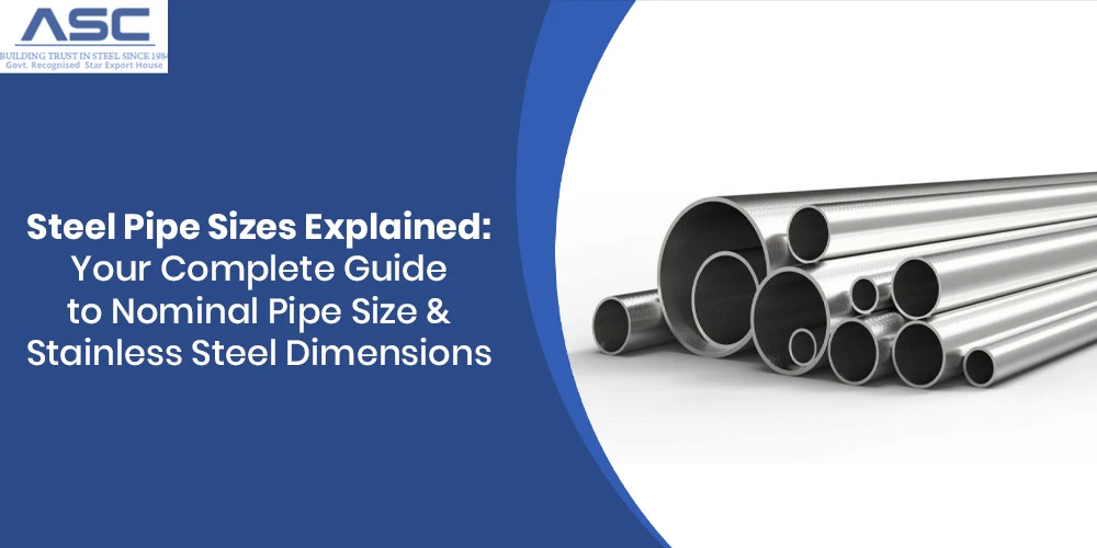 Steel Pipe Sizes Explained: Your Complete Guide to Nominal Pipe Size & Stainless Steel Dimensions