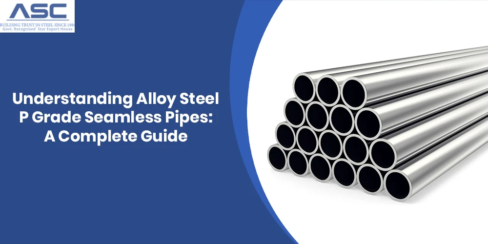 Understanding Alloy Steel P Grade Seamless Pipes