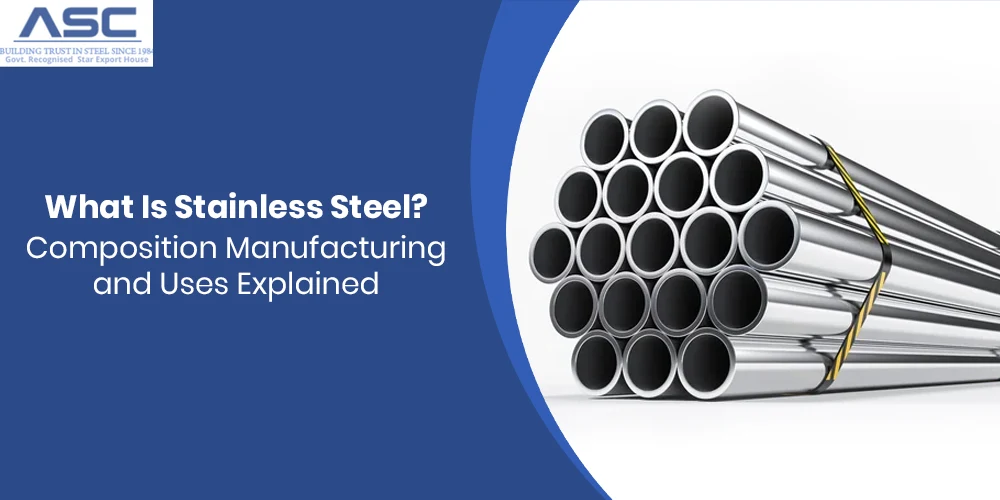 What Is Stainless Steel? Composition, Manufacturing, and Uses Explained